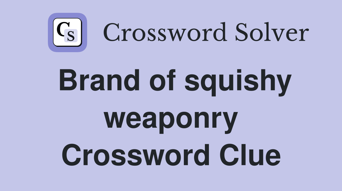 Brand of squishy weaponry Crossword Clue