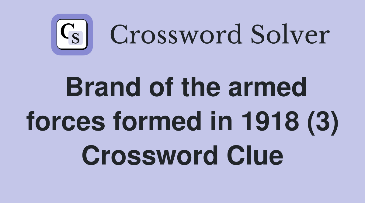Brand of the armed forces formed in 1918 (3) Crossword Clue