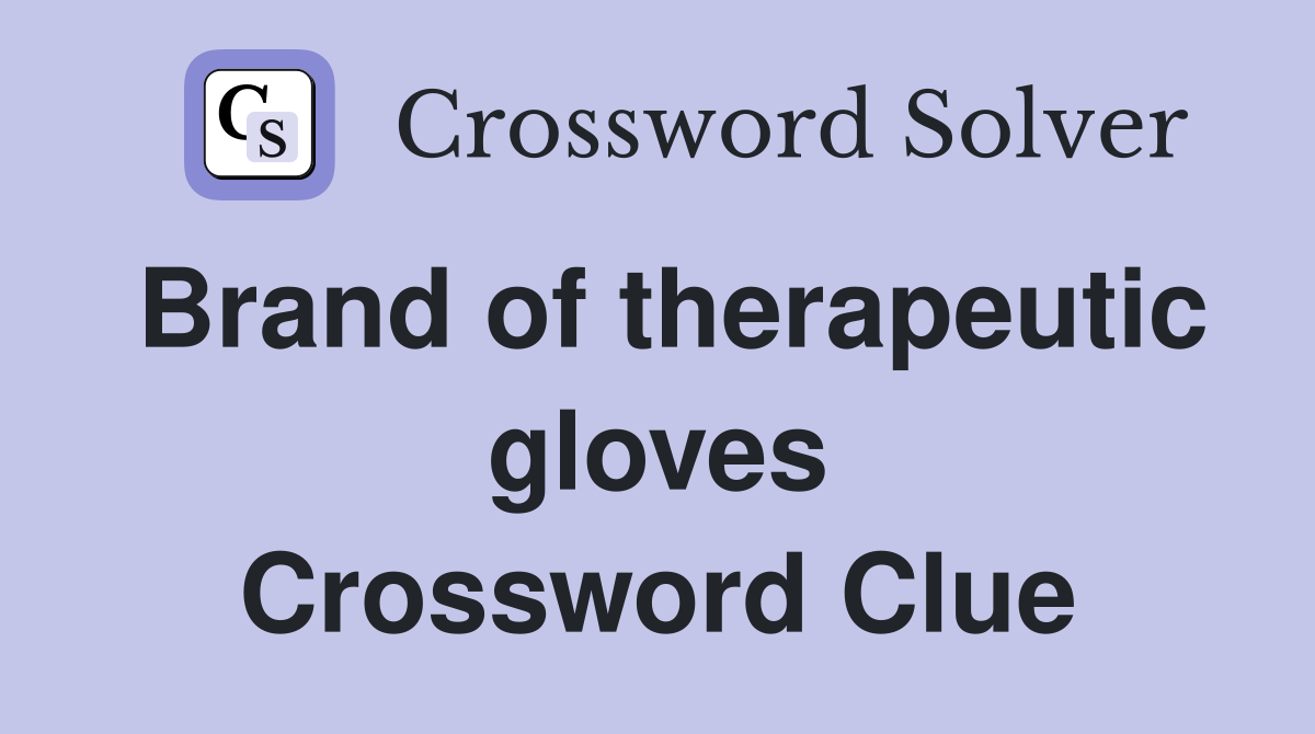 Brand of therapeutic gloves Crossword Clue
