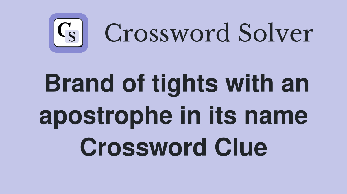 Brand of tights with an apostrophe in its name Crossword Clue