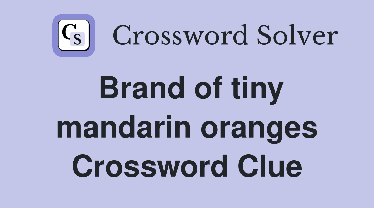 Brand of tiny mandarin oranges Crossword Clue