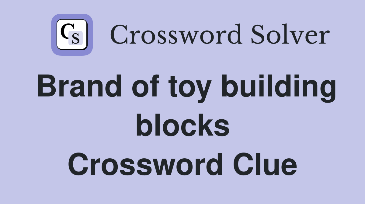 Brand of toy building blocks Crossword Clue