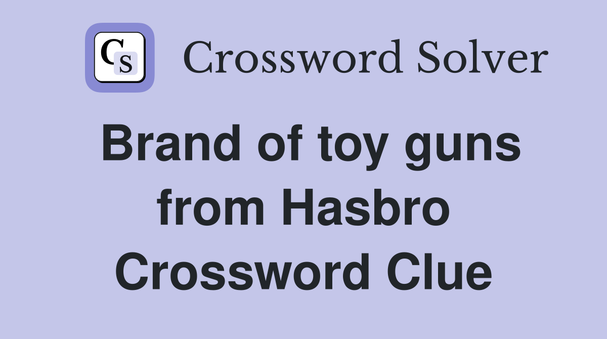 Brand of toy guns from Hasbro Crossword Clue