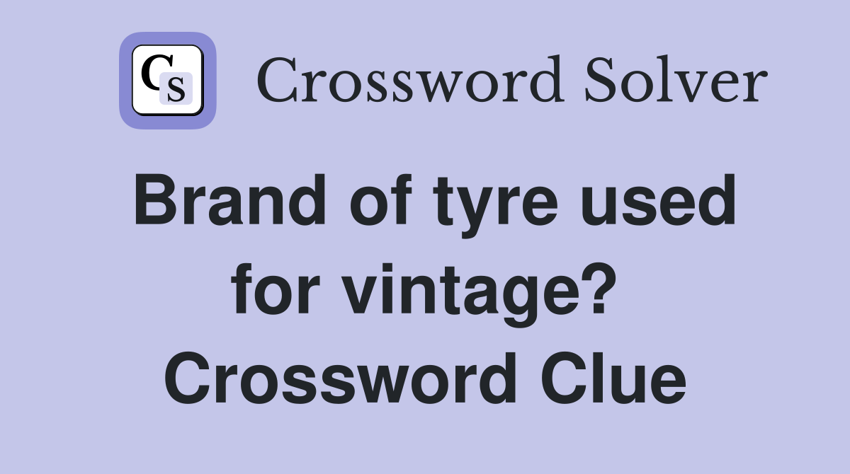 Brand of tyre used for vintage? Crossword Clue