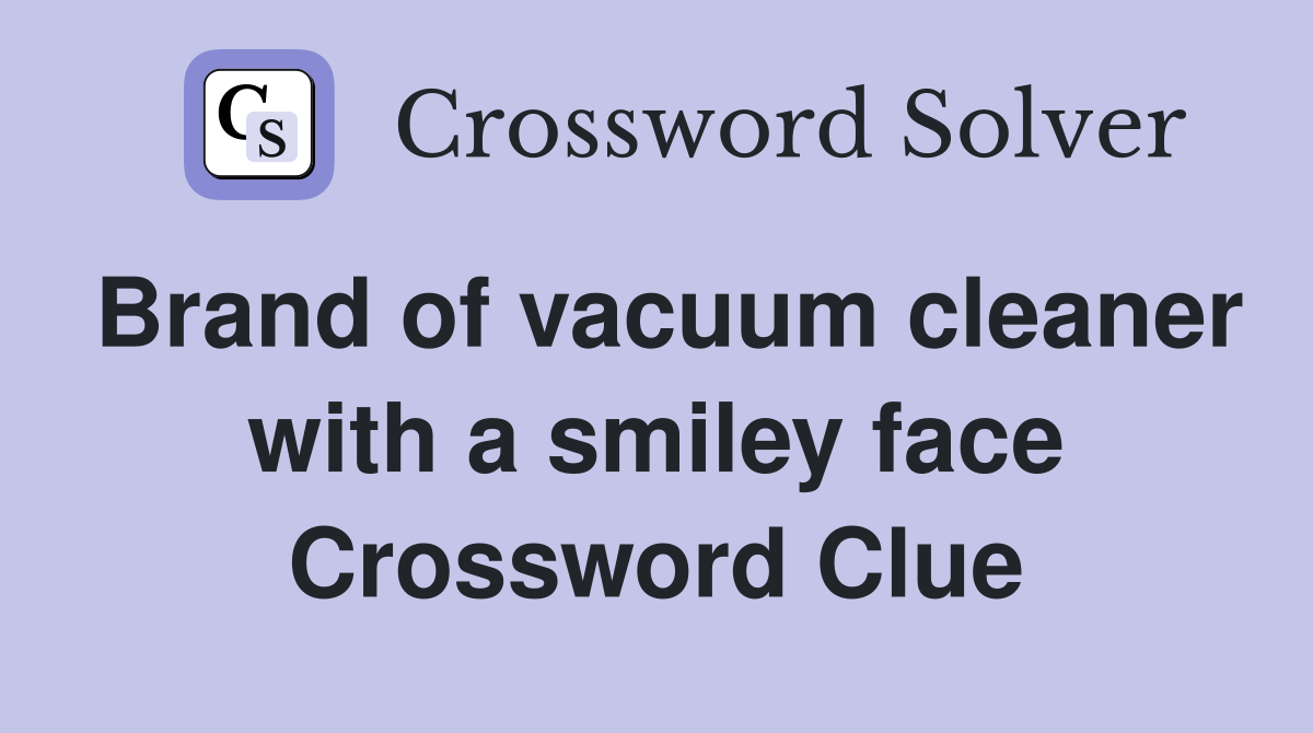 Brand of vacuum cleaner with a smiley face Crossword Clue