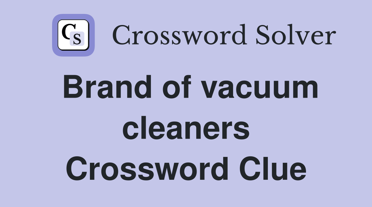 Brand of vacuum cleaners Crossword Clue