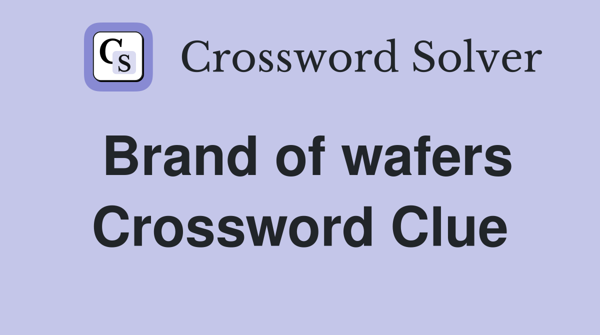 Brand of wafers Crossword Clue
