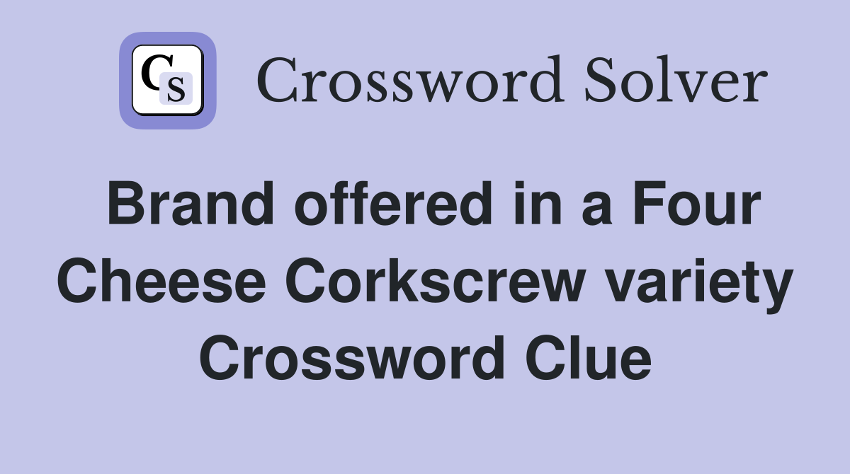 Brand offered in a Four Cheese Corkscrew variety Crossword Clue