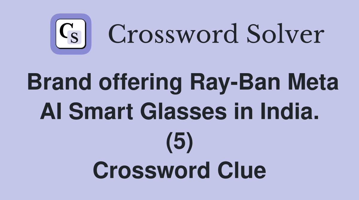 Brand offering Ray-Ban Meta AI Smart Glasses in India. (5) Crossword Clue