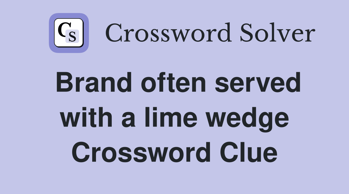 Brand often served with a lime wedge Crossword Clue