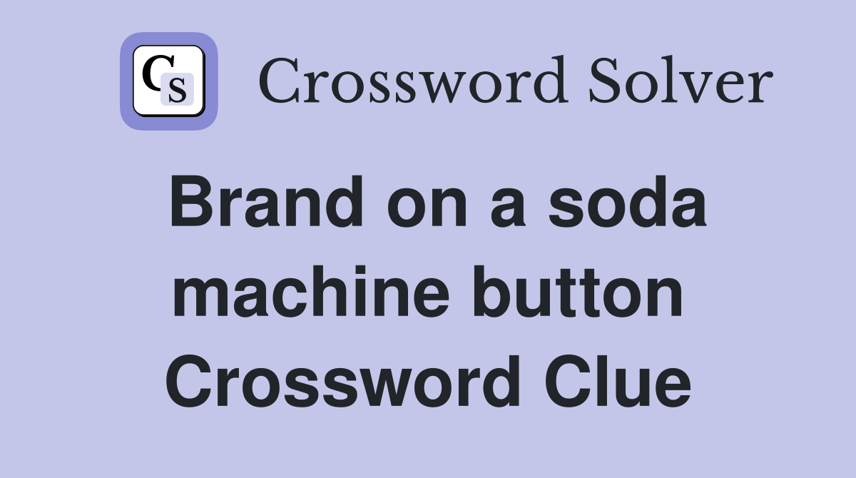 Brand on a soda machine button Crossword Clue