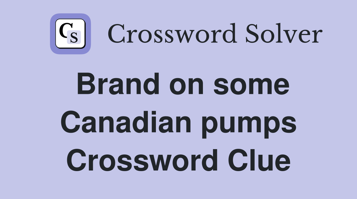 Brand on some Canadian pumps Crossword Clue