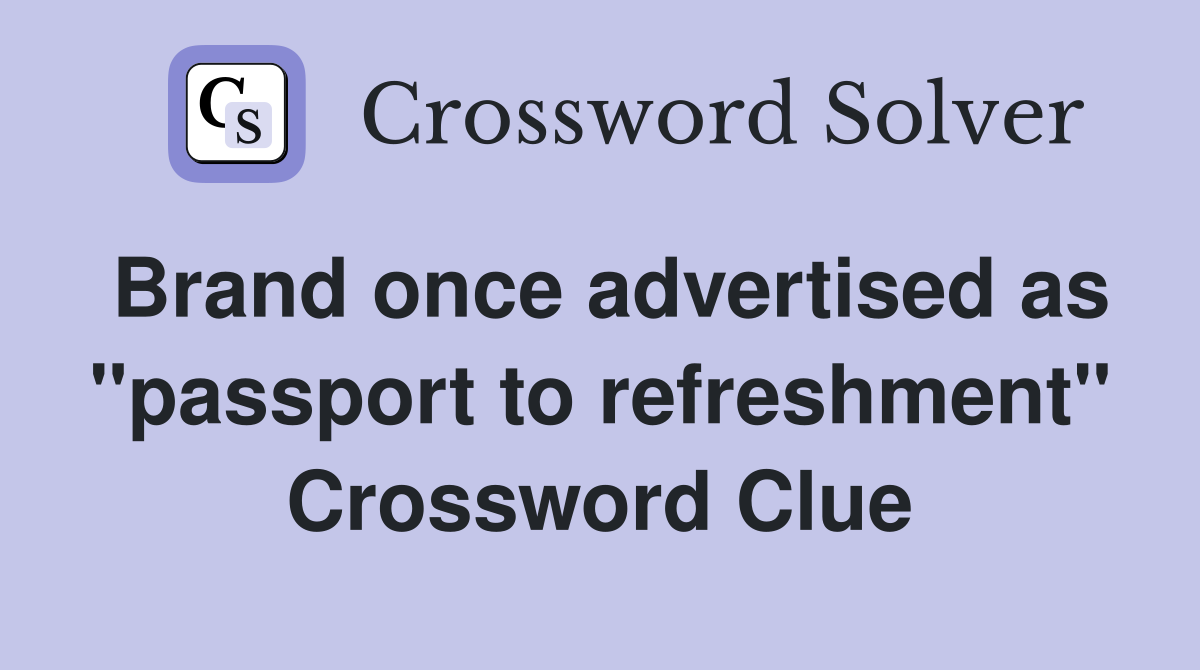 Brand once advertised as "passport to refreshment" Crossword Clue