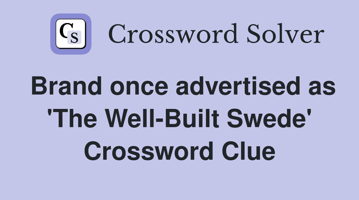 Brand once advertised as 'The Well-Built Swede' Crossword Clue