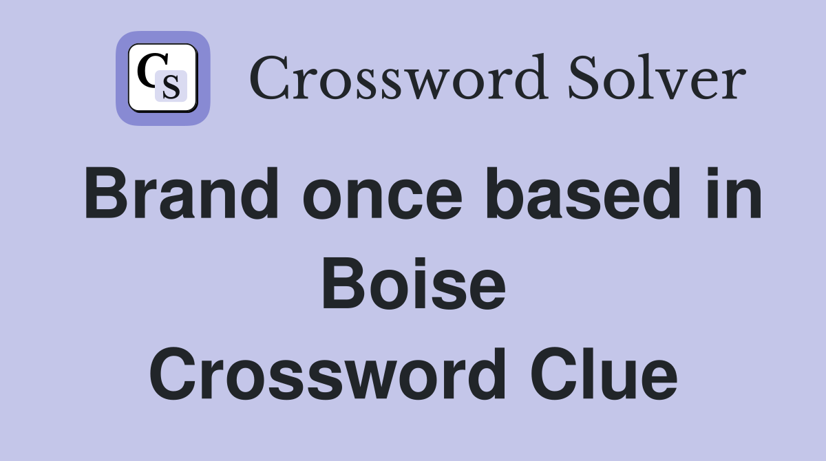 Brand once based in Boise Crossword Clue