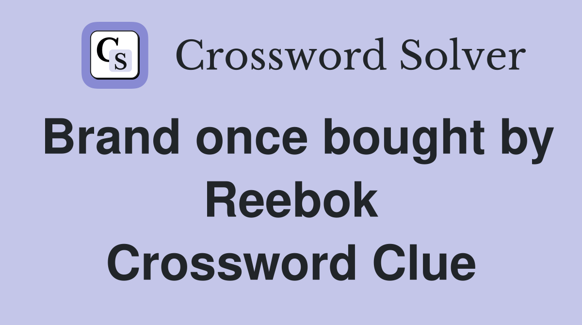 Brand once bought by Reebok Crossword Clue