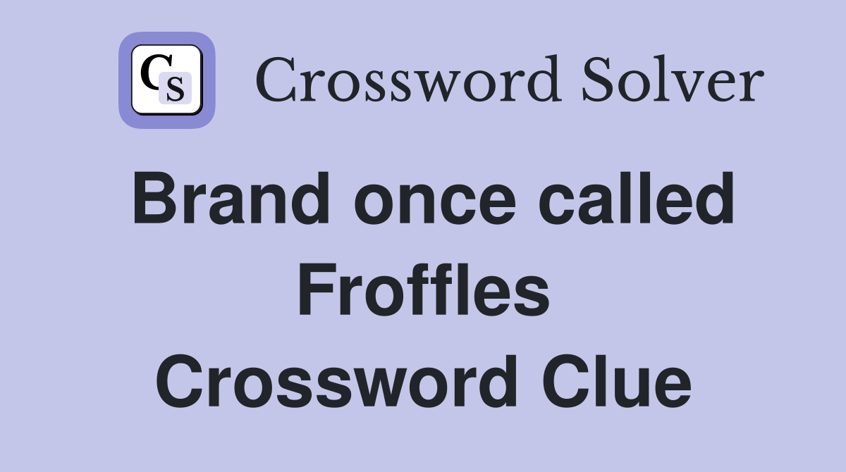 Brand once called Froffles Crossword Clue