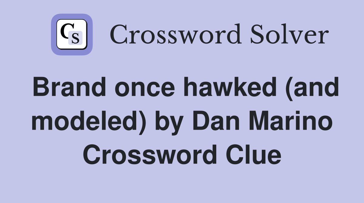 Brand once hawked (and modeled) by Dan Marino Crossword Clue