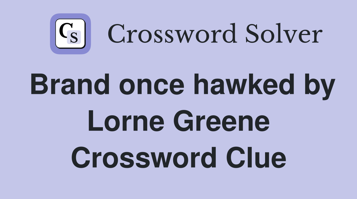 Brand once hawked by Lorne Greene Crossword Clue