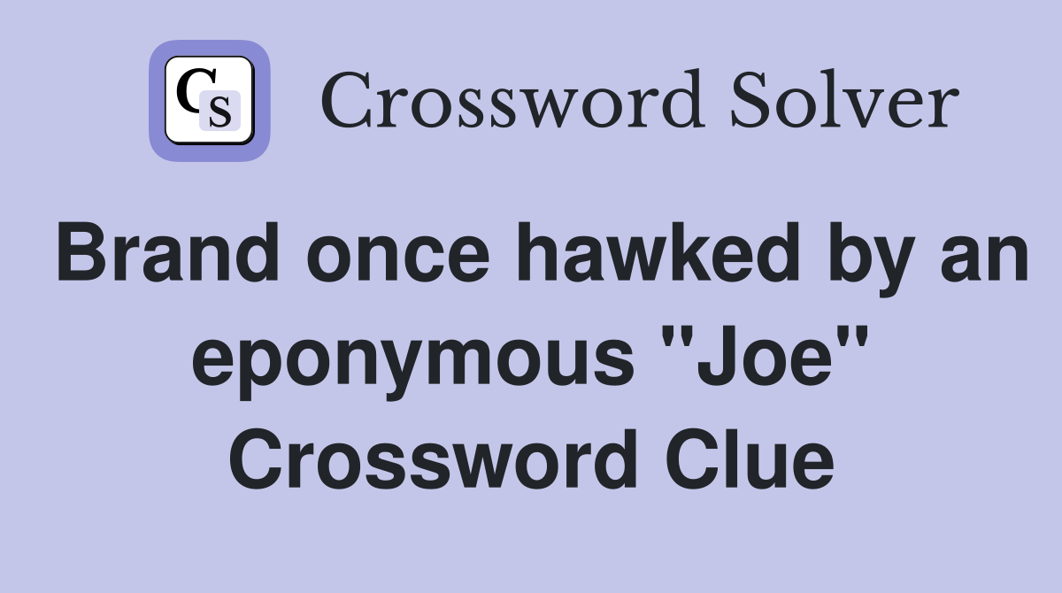 Brand once hawked by an eponymous "Joe" Crossword Clue