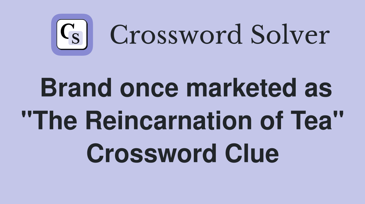 Brand once marketed as "The Reincarnation of Tea" Crossword Clue