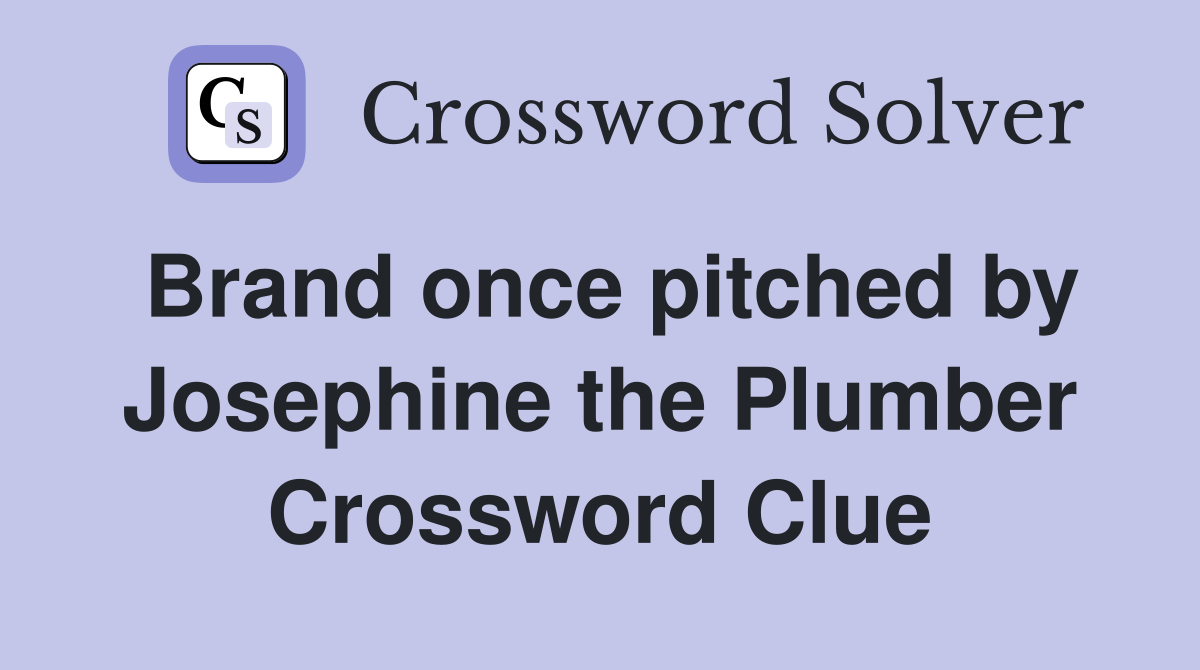 Brand once pitched by Josephine the Plumber Crossword Clue