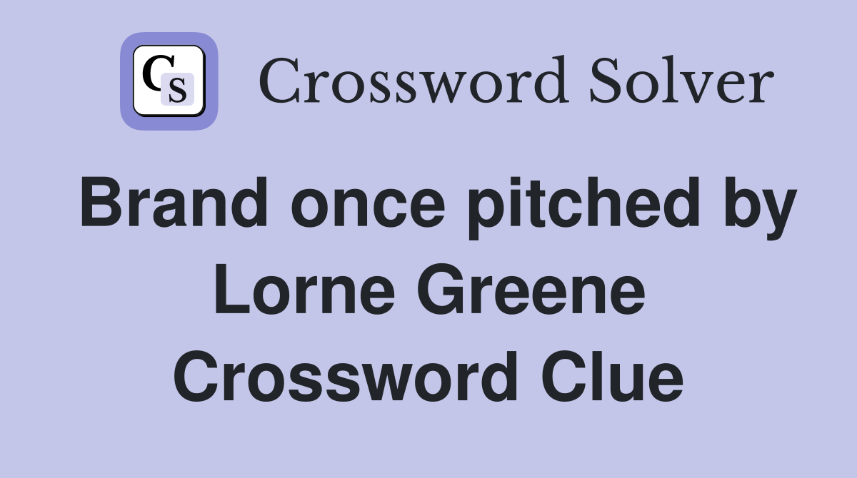 Brand once pitched by Lorne Greene Crossword Clue