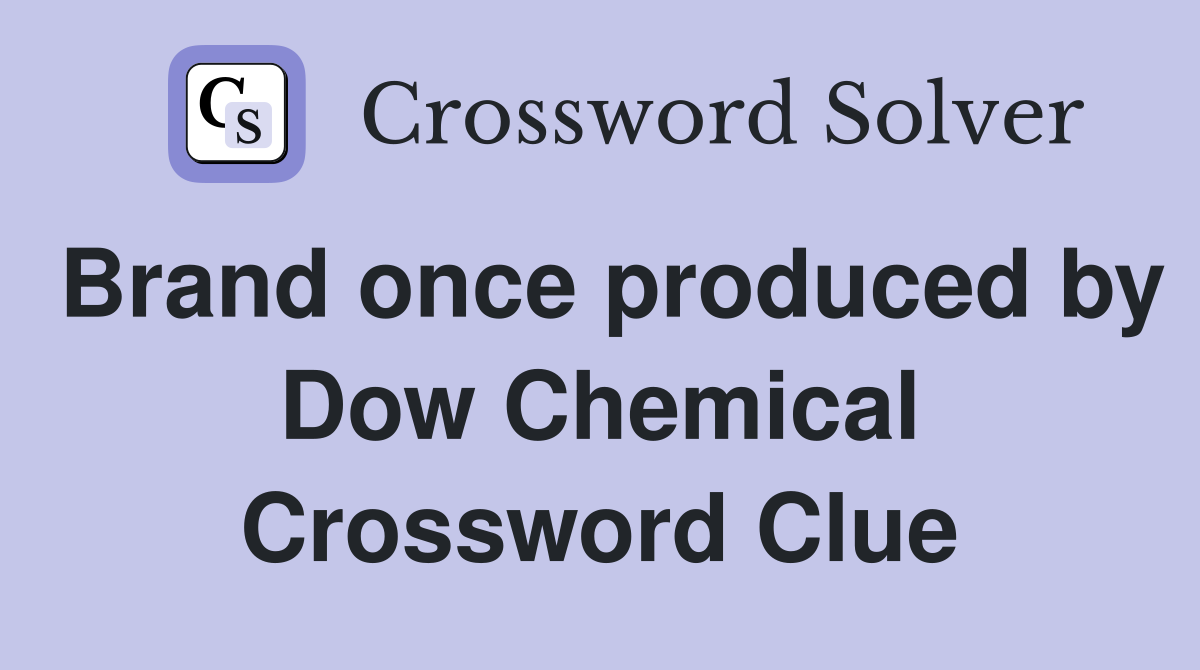 Brand once produced by Dow Chemical Crossword Clue