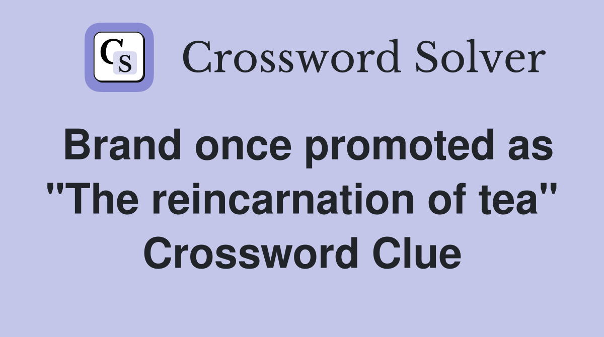 Brand once promoted as "The reincarnation of tea" Crossword Clue