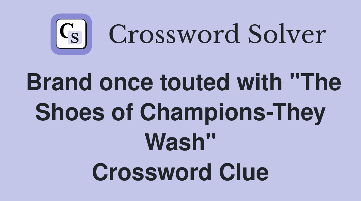 Brand once touted with "The Shoes of Champions-They Wash" Crossword Clue