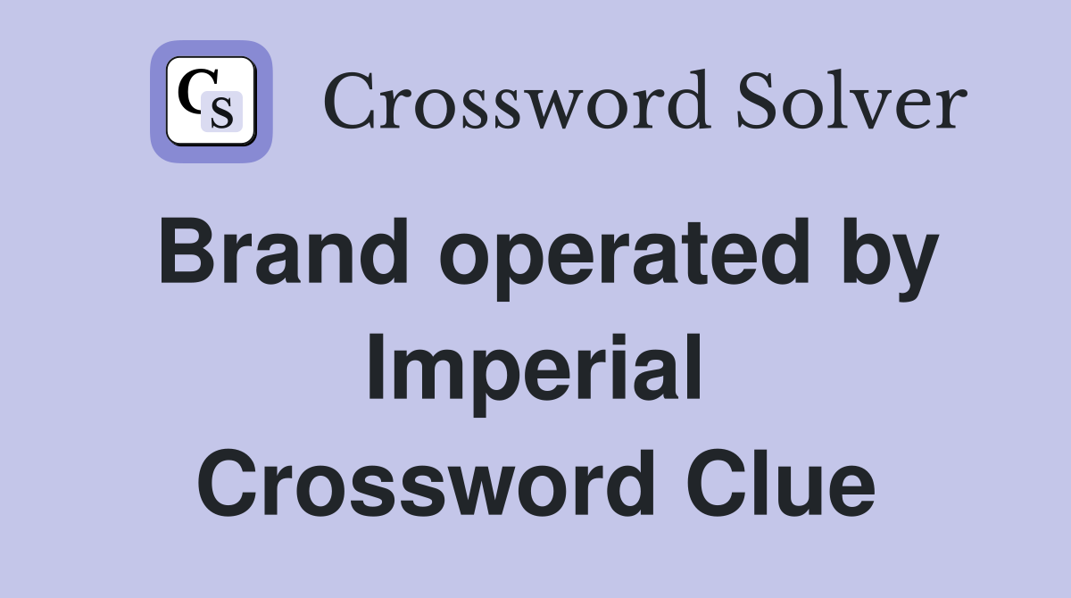 Brand operated by Imperial Crossword Clue