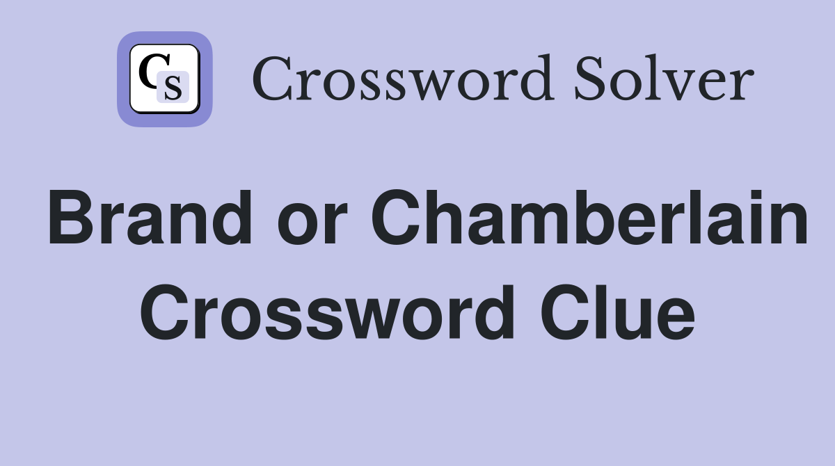 Brand or Chamberlain Crossword Clue