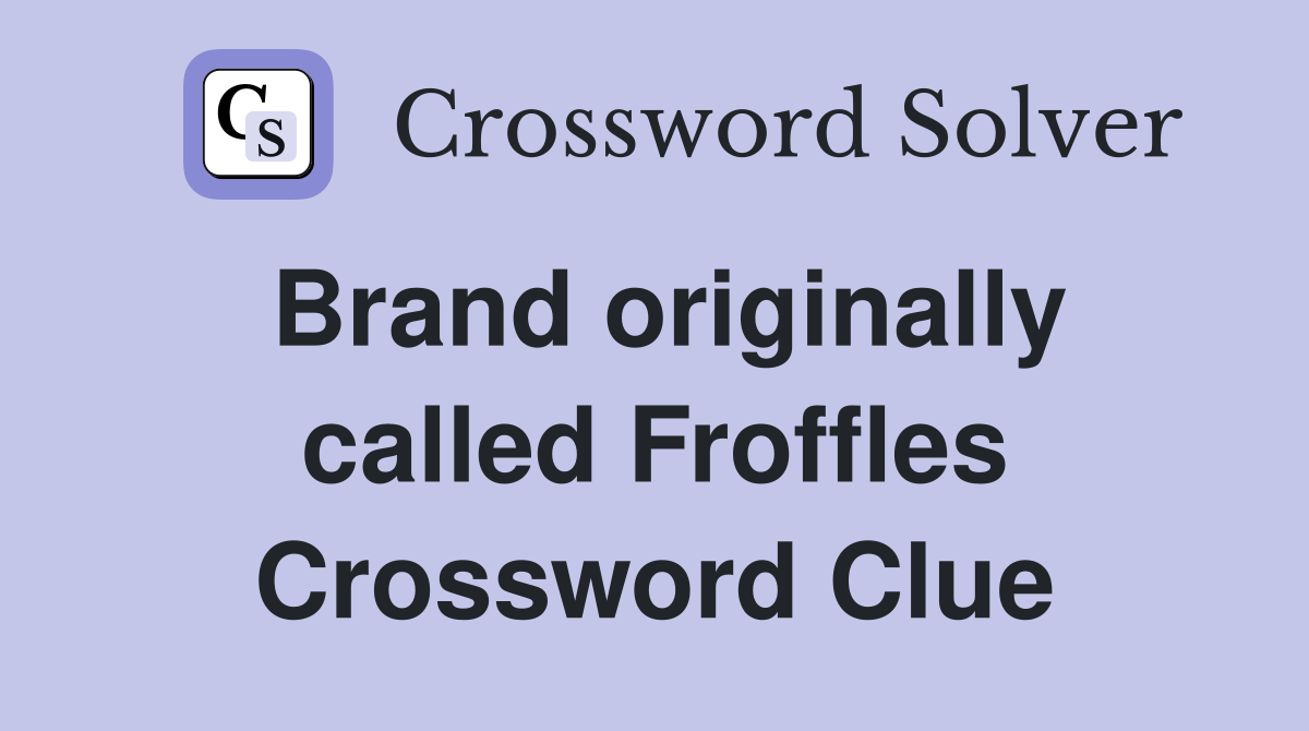 Brand originally called Froffles Crossword Clue