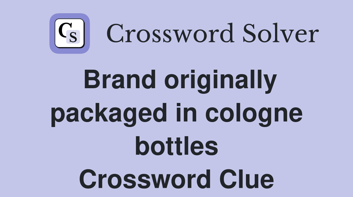 Brand originally packaged in cologne bottles Crossword Clue