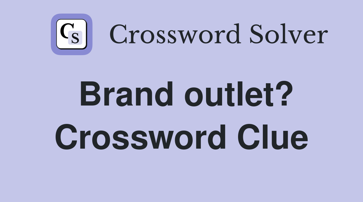 Brand outlet? Crossword Clue