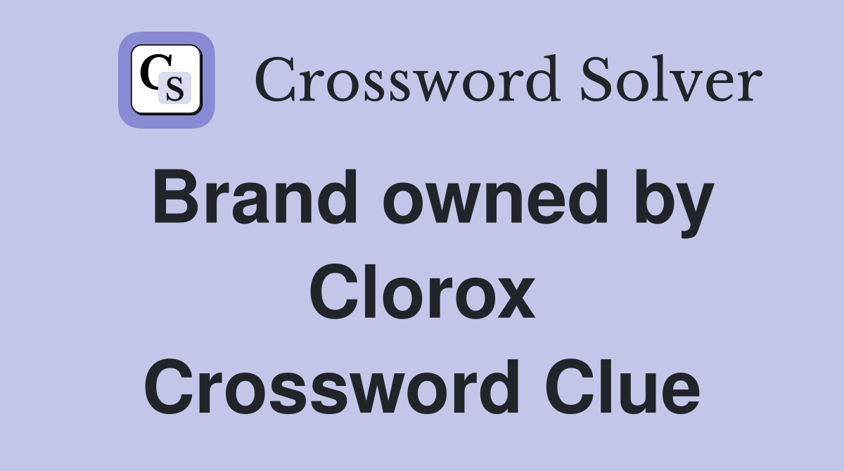 Brand owned by Clorox Crossword Clue