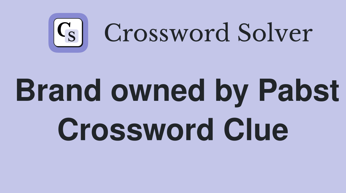 Brand owned by Pabst Crossword Clue