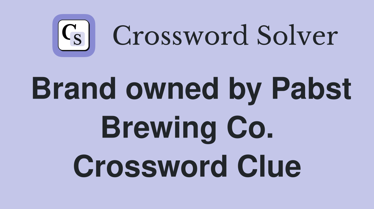 Brand owned by Pabst Brewing Co. Crossword Clue