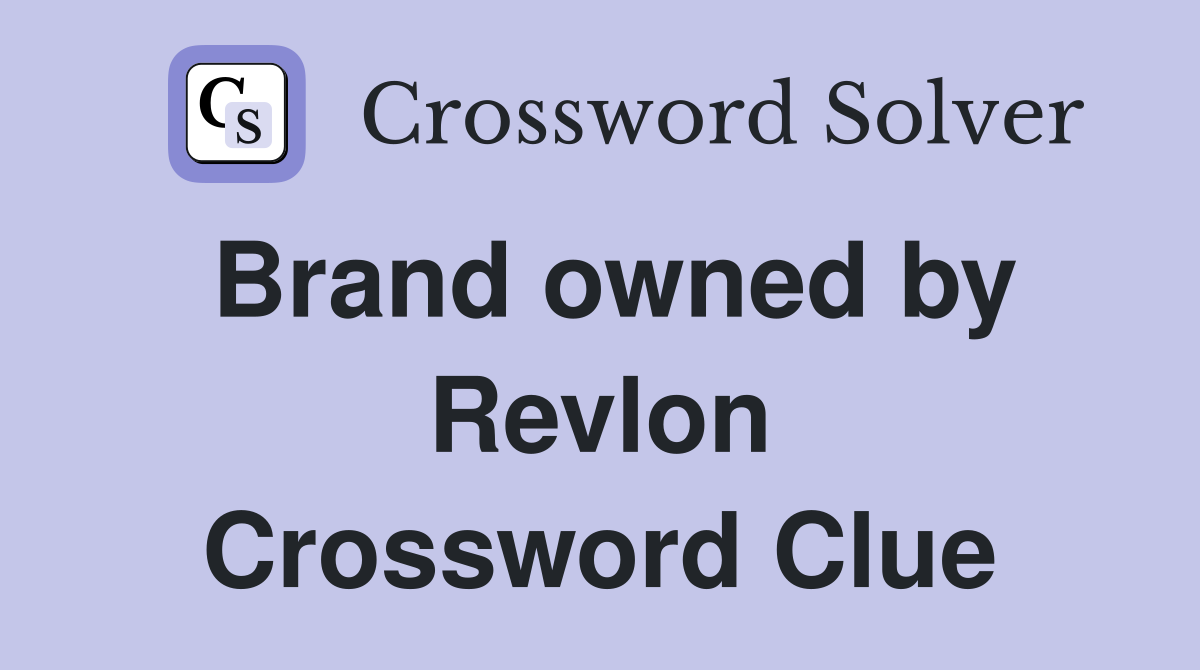 Brand owned by Revlon Crossword Clue