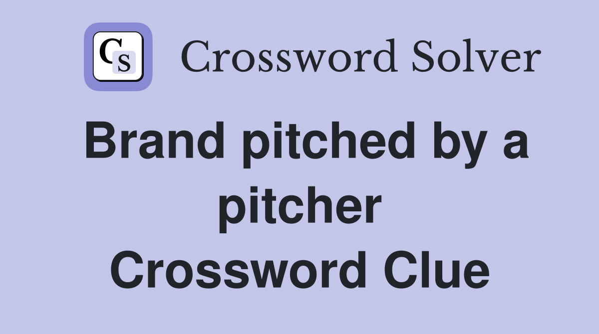 Brand pitched by a pitcher Crossword Clue