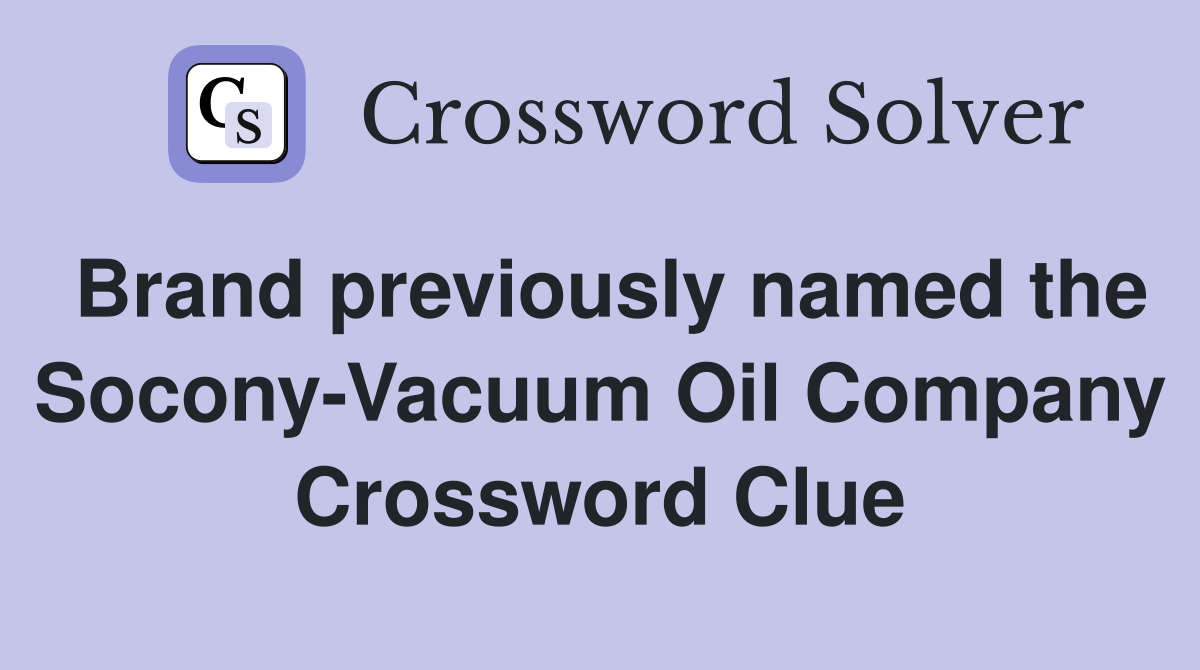 Brand previously named the Socony-Vacuum Oil Company Crossword Clue