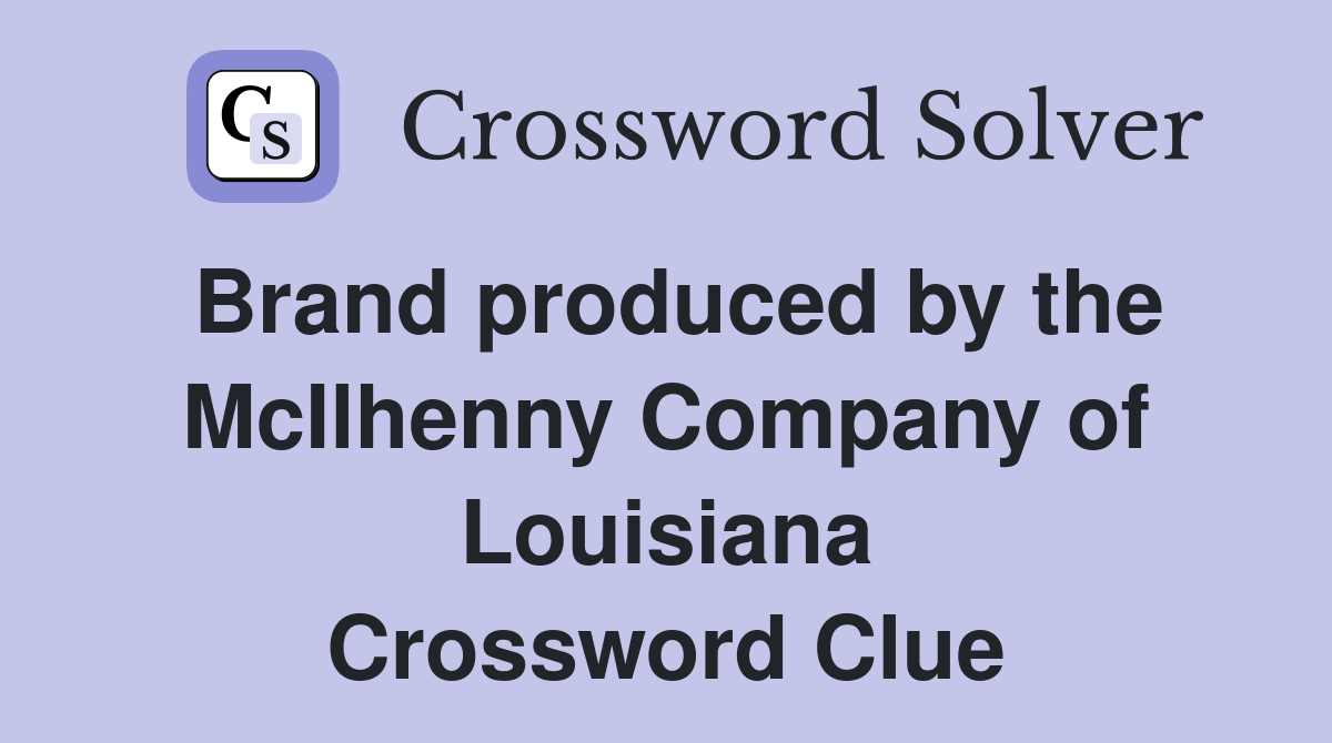 Brand produced by the McIlhenny Company of Louisiana Crossword Clue