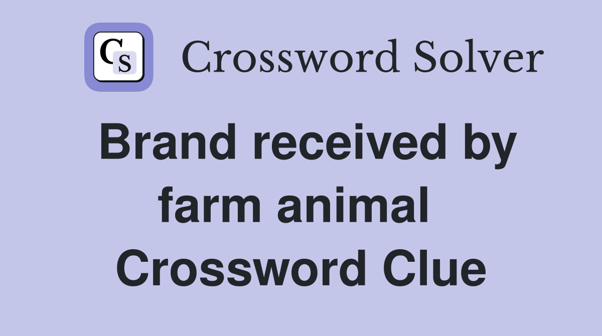 Brand received by farm animal  Crossword Clue