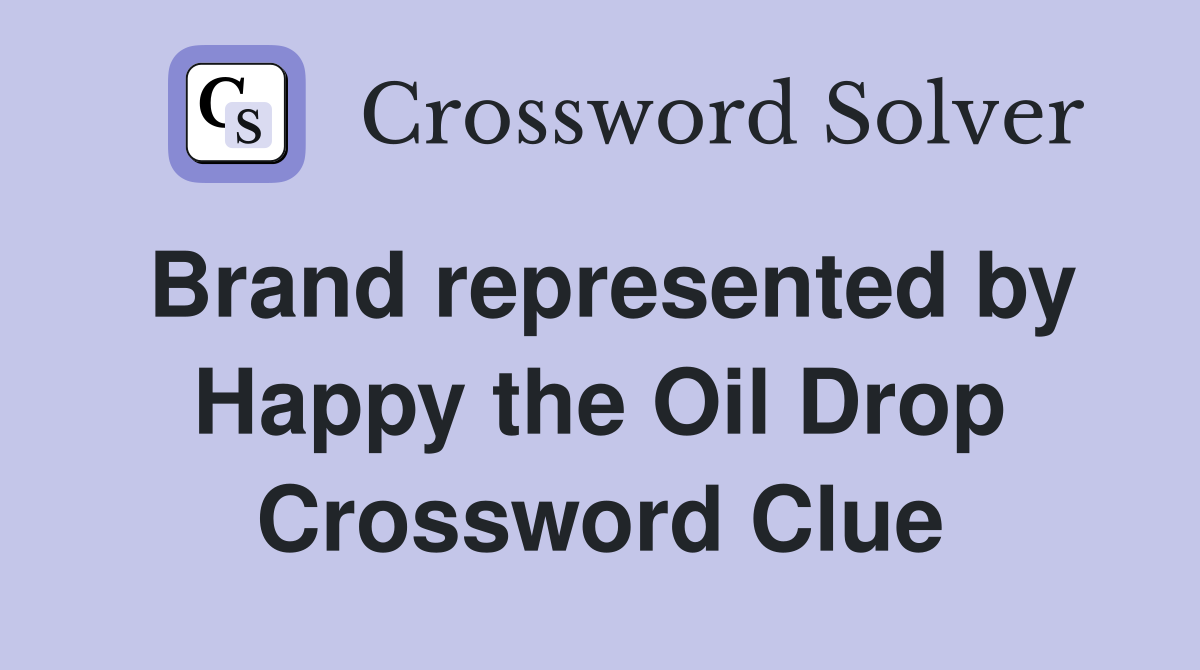 Brand represented by Happy the Oil Drop Crossword Clue
