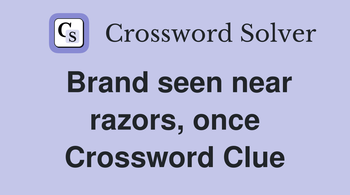 Brand seen near razors, once Crossword Clue