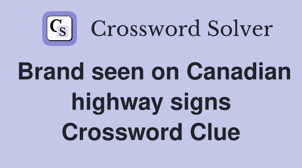 Brand seen on Canadian highway signs Crossword Clue
