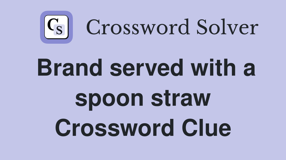 Brand served with a spoon straw Crossword Clue