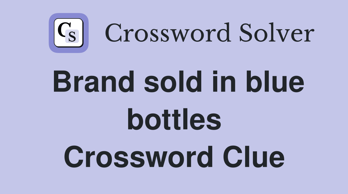 Brand sold in blue bottles Crossword Clue
