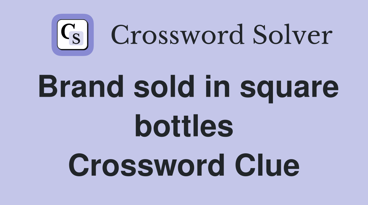 Brand sold in square bottles Crossword Clue