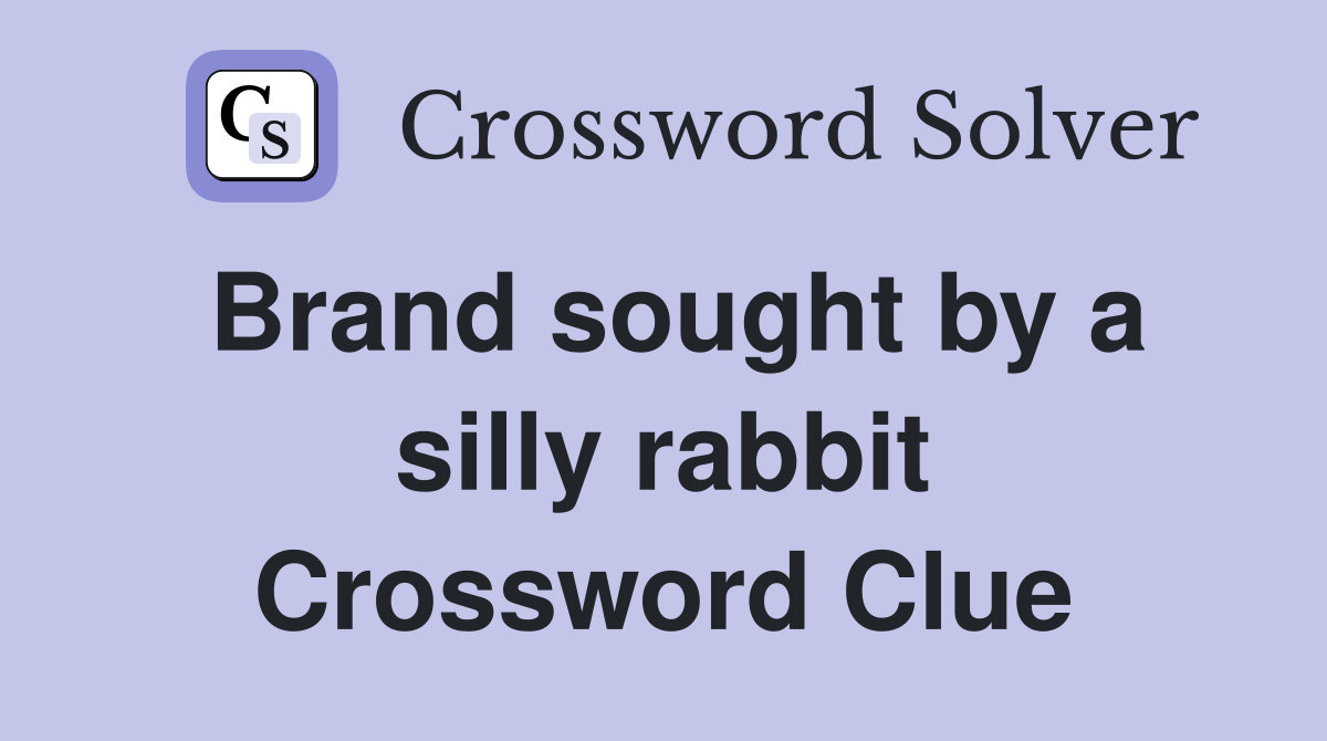 Brand sought by a silly rabbit Crossword Clue
